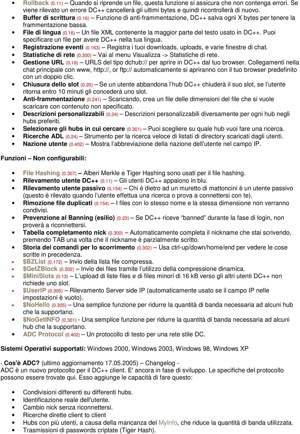 16) Un file XML contenente la maggior parte del testo usato in DC++. Puoi specificare un file per avere DC++ nella tua lingua. Registrazione eventi (0.