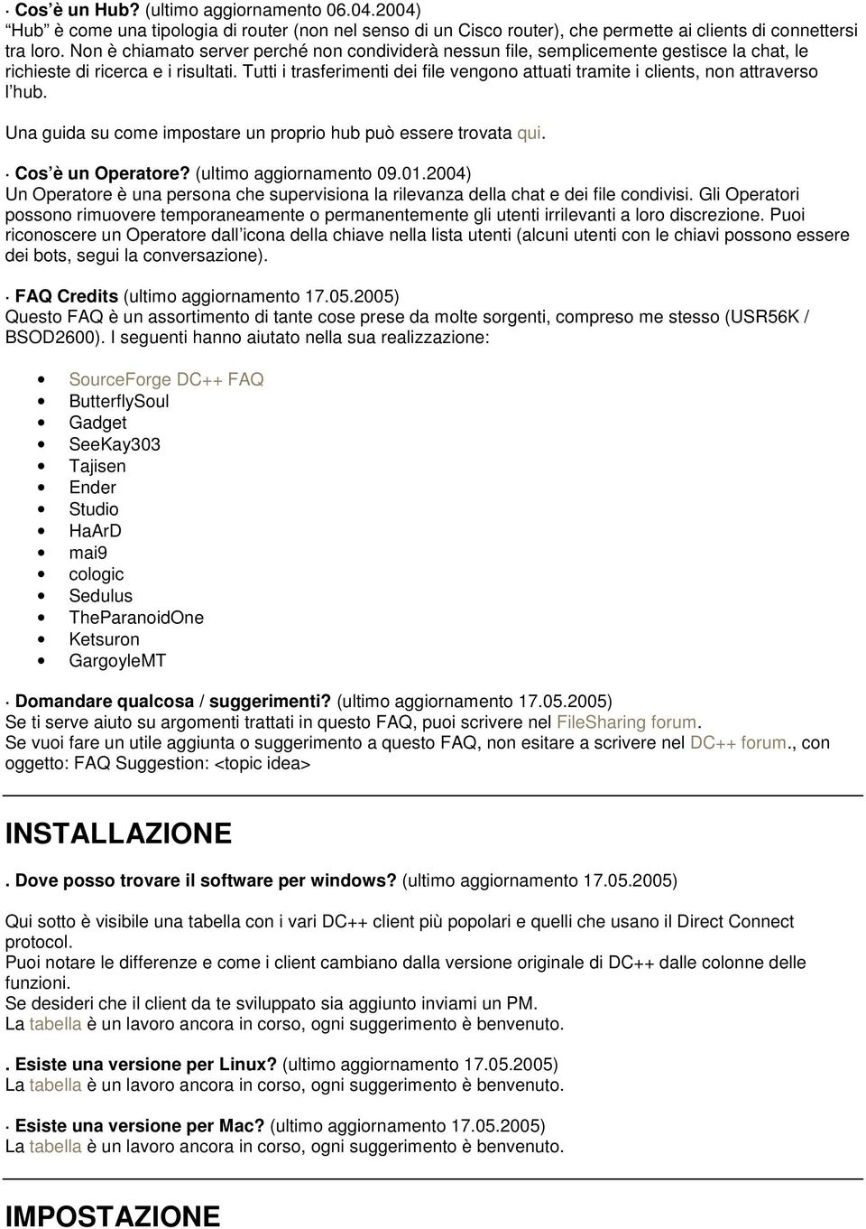 Tutti i trasferimenti dei file vengono attuati tramite i clients, non attraverso l hub. Una guida su come impostare un proprio hub può essere trovata qui. Cos è un Operatore? (ultimo aggiornamento 09.