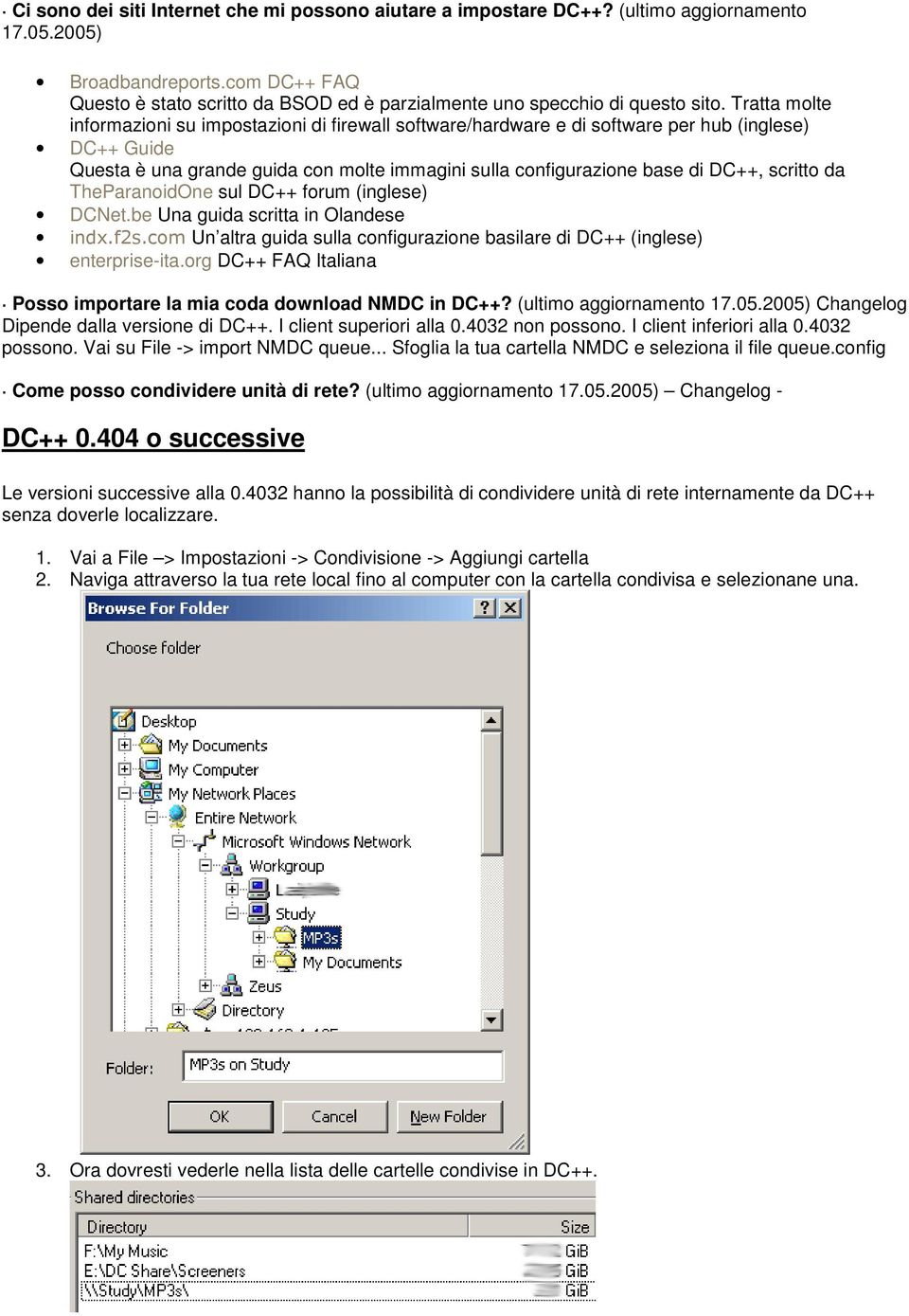 Tratta molte informazioni su impostazioni di firewall software/hardware e di software per hub (inglese) DC++ Guide Questa è una grande guida con molte immagini sulla configurazione base di DC++,