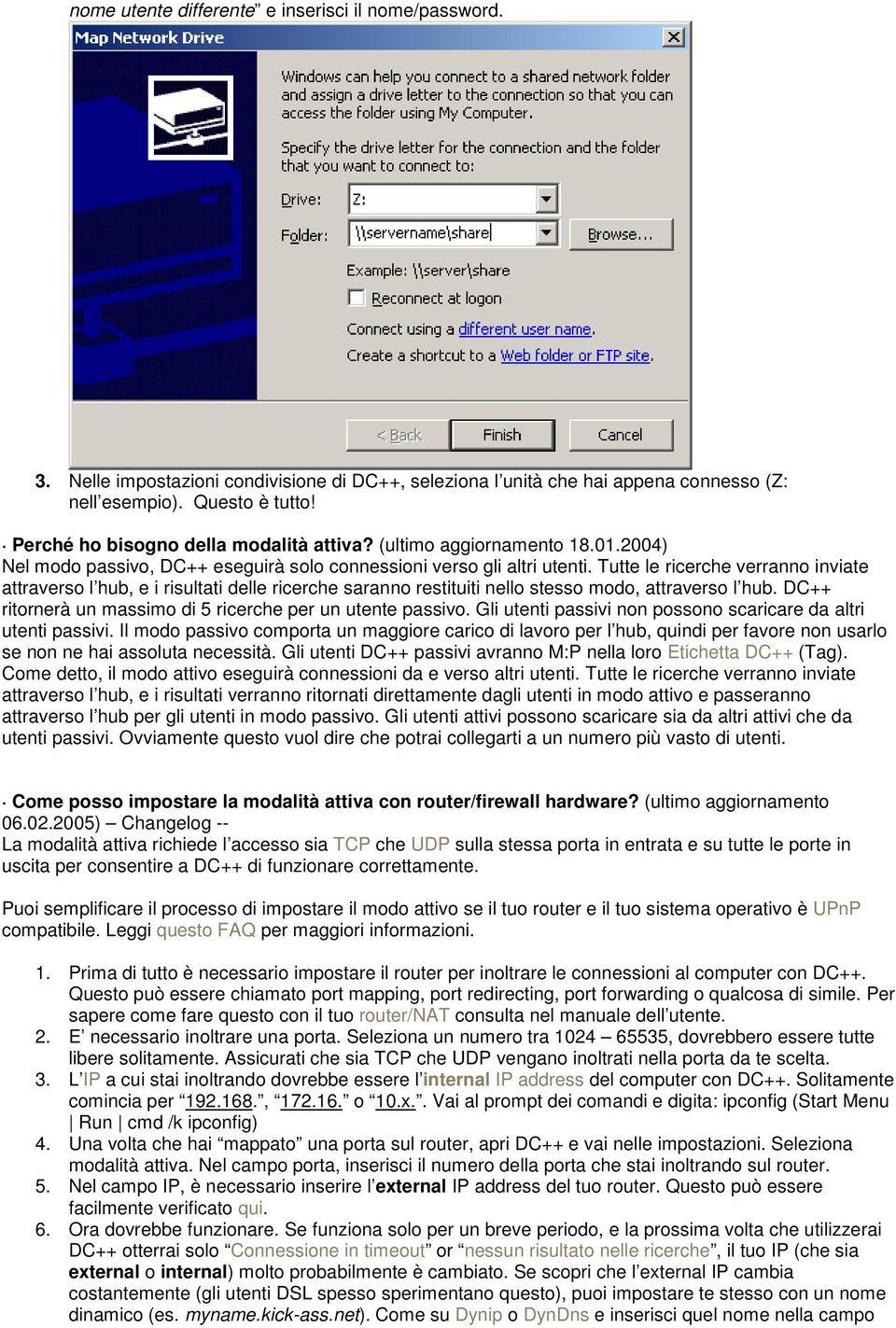 Tutte le ricerche verranno inviate attraverso l hub, e i risultati delle ricerche saranno restituiti nello stesso modo, attraverso l hub. DC++ ritornerà un massimo di 5 ricerche per un utente passivo.