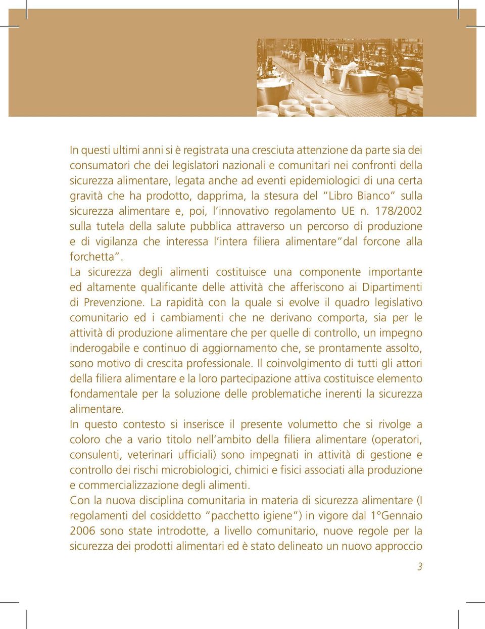 178/2002 sulla tutela della salute pubblica attraverso un percorso di produzione e di vigilanza che interessa l intera filiera alimentare dal forcone alla forchetta.