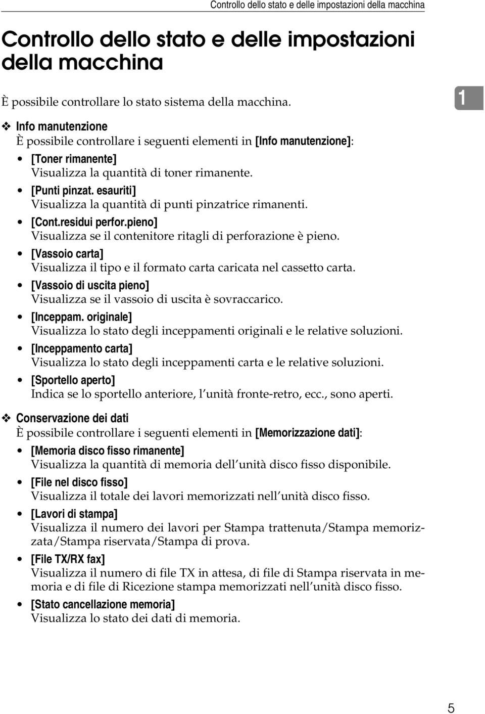 esauriti] Visualizza la quantità di punti pinzatrice rimanenti. [Cont.residui perfor.pieno] Visualizza se il contenitore ritagli di perforazione è pieno.