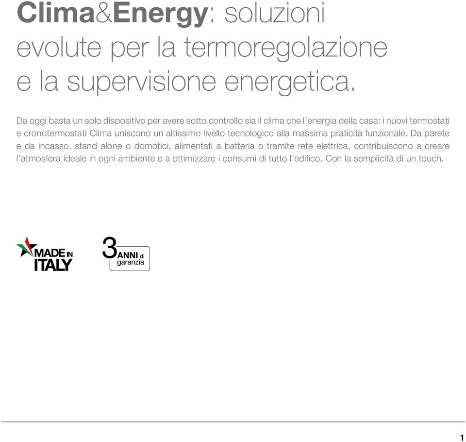 cronotermostati Clima uniscono un altissimo livello tecnologico alla massima praticità funzionale.