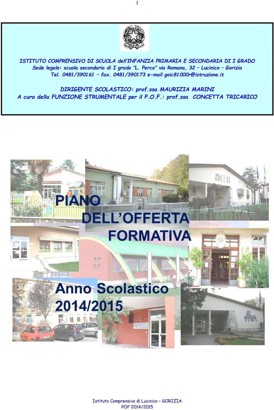 0481/390161 fax. 0481/390173 e-mail goic81000r@istruzione.it DIRIGENTE SCOLASTICO: prof.