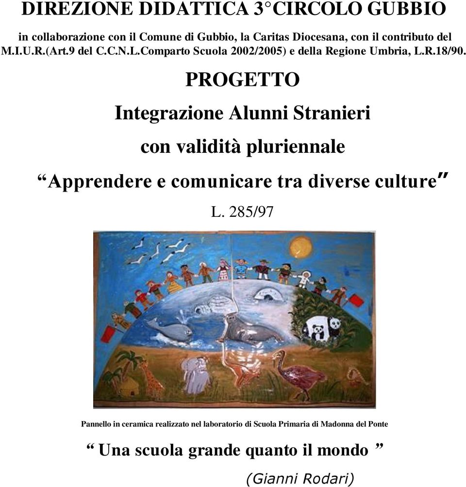 PROGETTO Integrazione Alunni Stranieri con validità pluriennale Apprendere e comunicare tra diverse culture L.