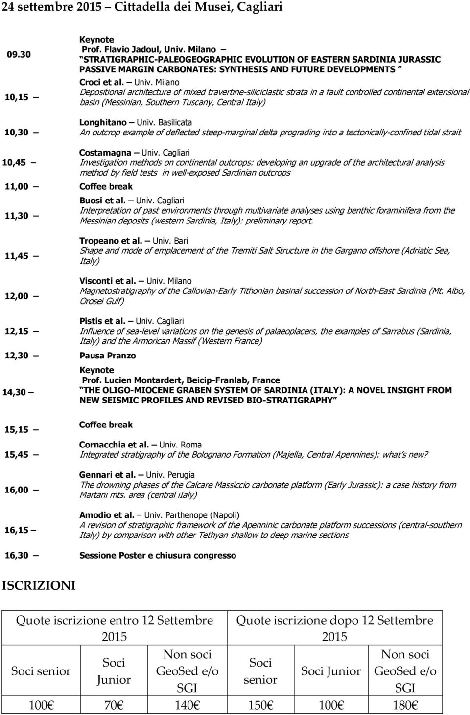 Milano Depositional architecture of mixed travertine-siliciclastic strata in a fault controlled continental extensional basin (Messinian, Southern Tuscany, Central Italy) Longhitano Univ.