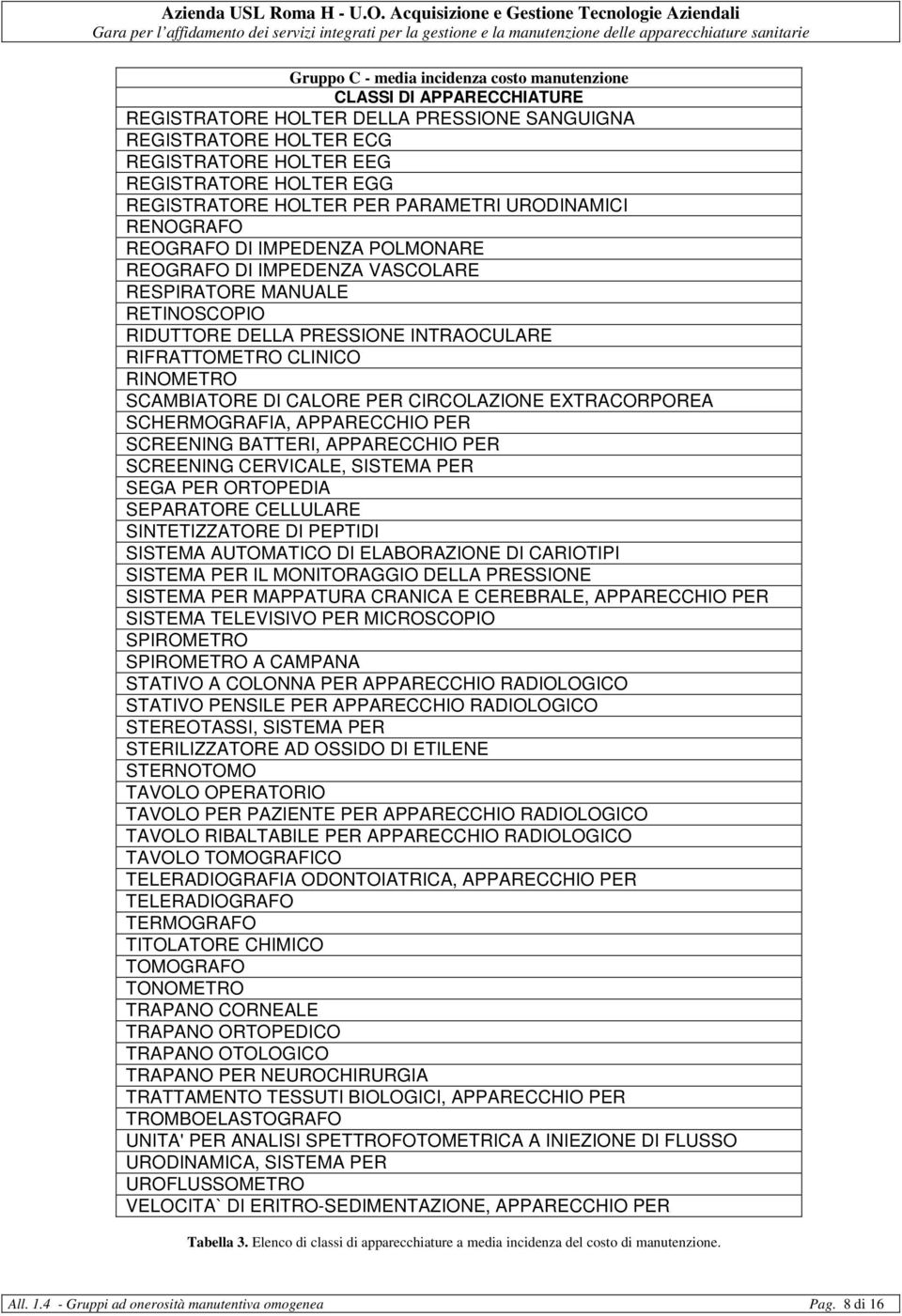 CLINICO RINOMETRO SCAMIATORE I CALORE PER CIRCOLAZIONE EXTRACORPOREA SCHERMOGRAFIA, APPARECCHIO PER SCREENING ATTERI, APPARECCHIO PER SCREENING CERVICALE, SISTEMA PER SEGA PER ORTOPEIA SEPARATORE