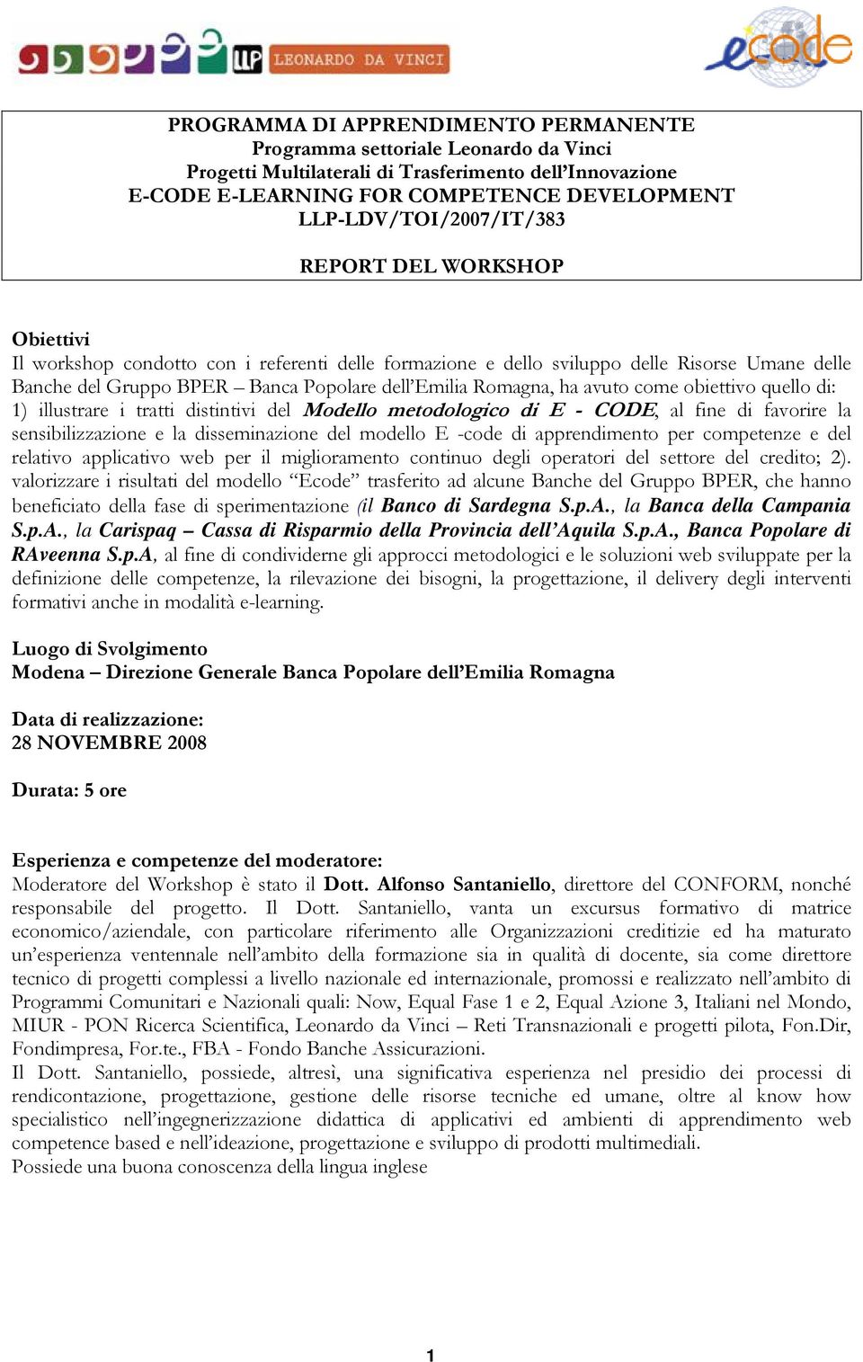 Emilia Romagna, ha avuto come obiettivo quello di: 1) illustrare i tratti distintivi del Modello metodologico di E - CODE, al fine di favorire la sensibilizzazione e la disseminazione del modello E