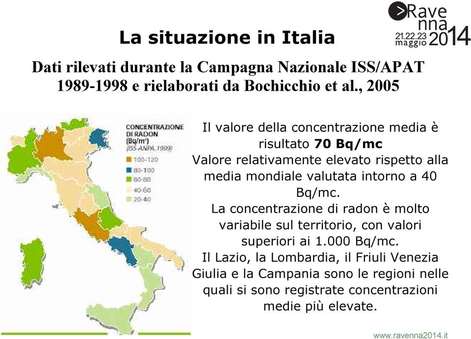 valutata intorno a 40 Bq/mc. La concentrazione di radon è molto variabile sul territorio, con valori superiori ai 1.000 Bq/mc.