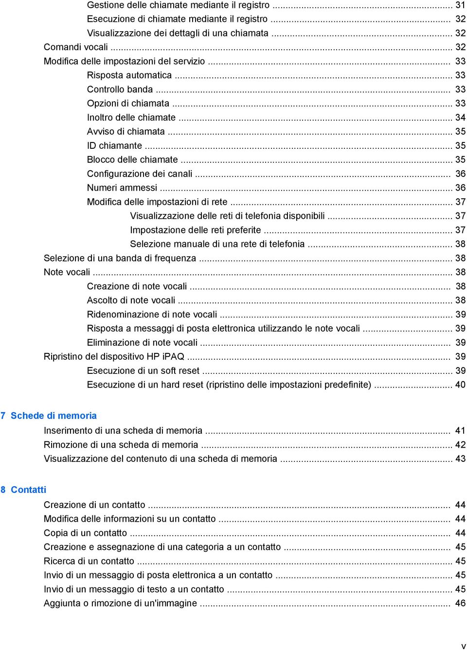 .. 35 Blocco delle chiamate... 35 Configurazione dei canali... 36 Numeri ammessi... 36 Modifica delle impostazioni di rete... 37 Visualizzazione delle reti di telefonia disponibili.