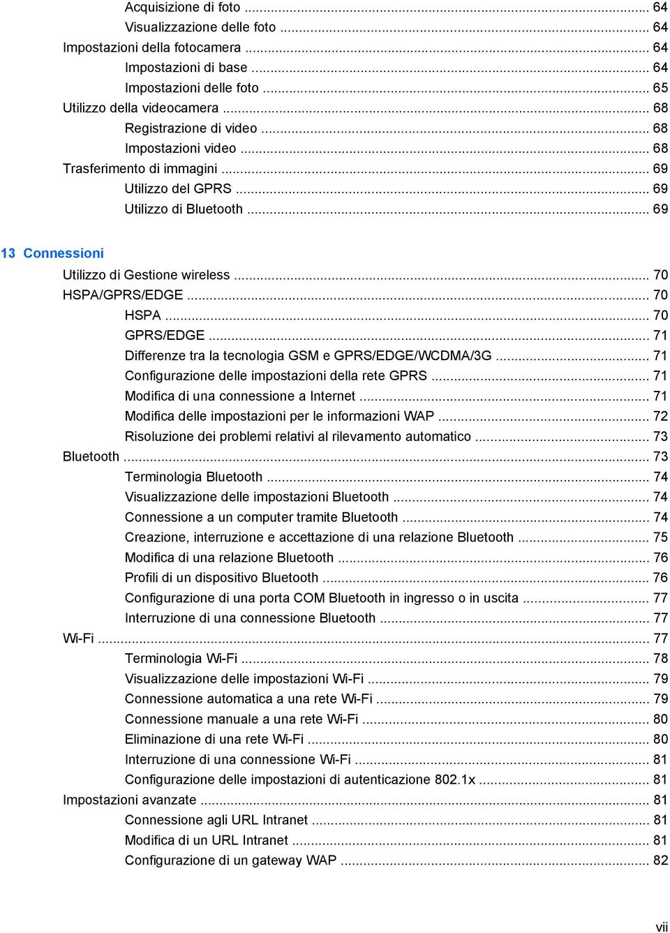 .. 70 HSPA/GPRS/EDGE... 70 HSPA... 70 GPRS/EDGE... 71 Differenze tra la tecnologia GSM e GPRS/EDGE/WCDMA/3G... 71 Configurazione delle impostazioni della rete GPRS.