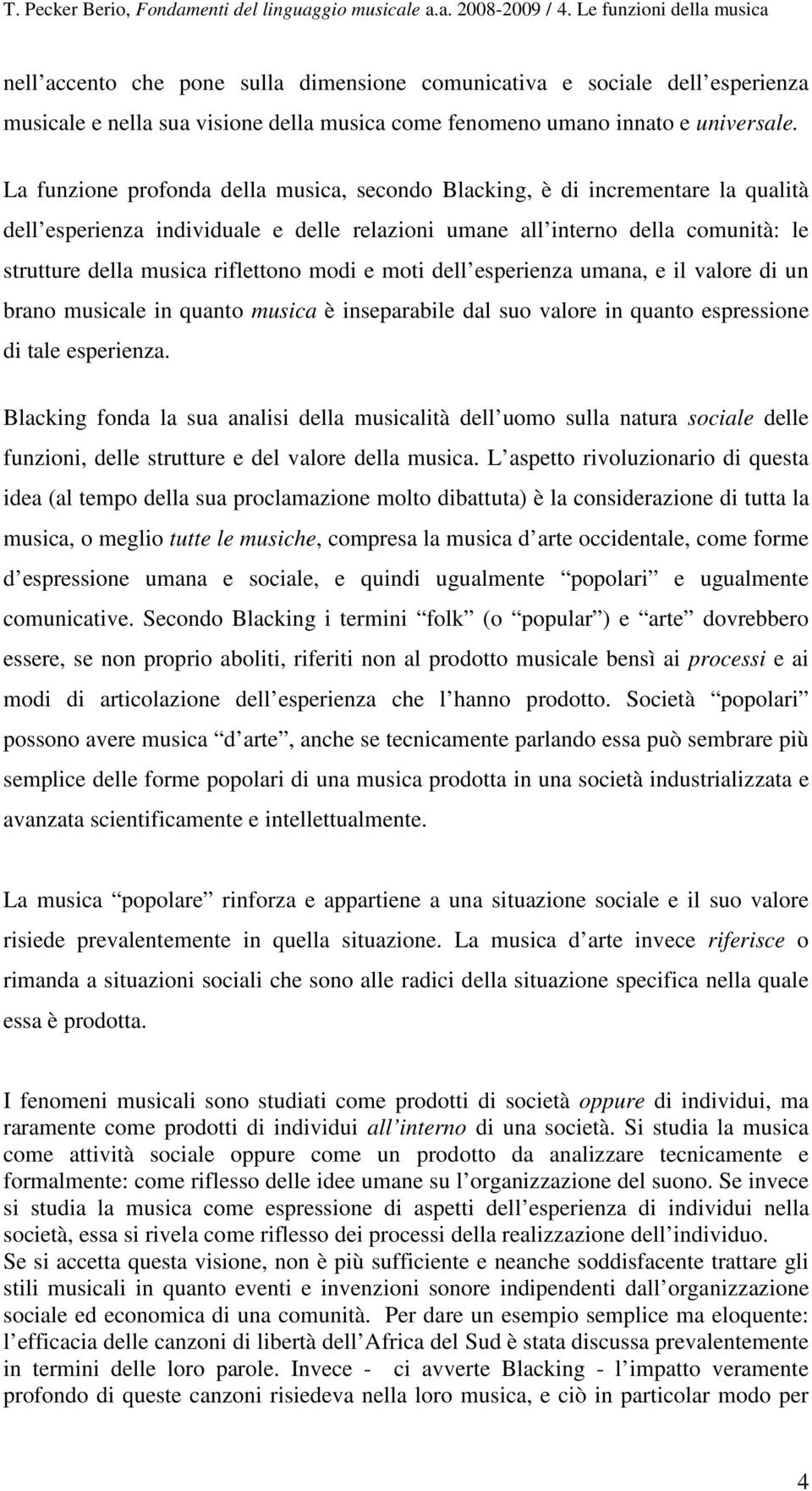 modi e moti dell esperienza umana, e il valore di un brano musicale in quanto musica è inseparabile dal suo valore in quanto espressione di tale esperienza.