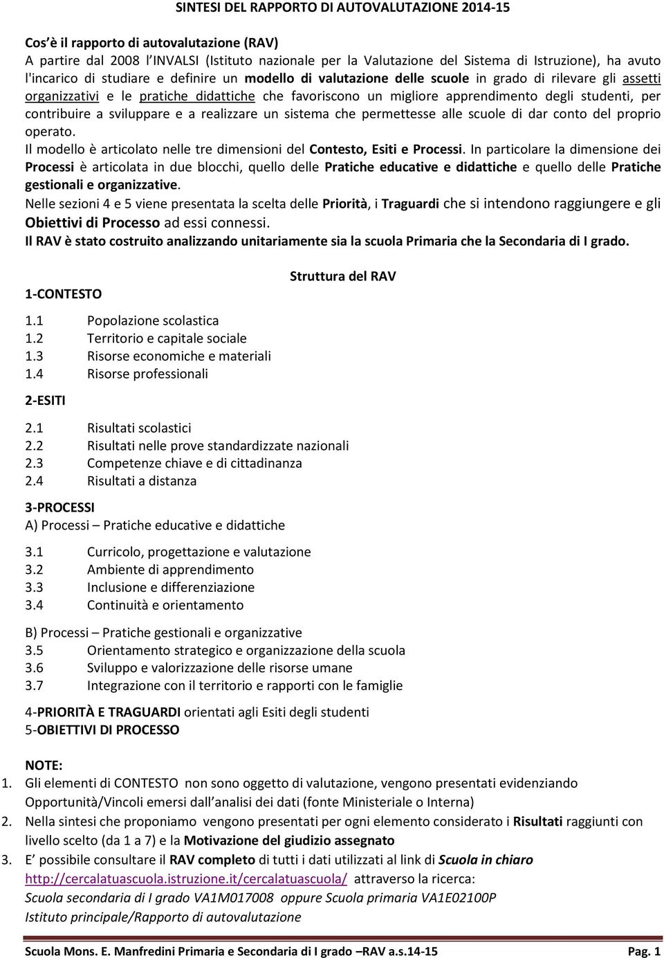 studenti, per contribuire a sviluppare e a realizzare un sistema che permettesse alle scuole di dar conto del proprio operato.