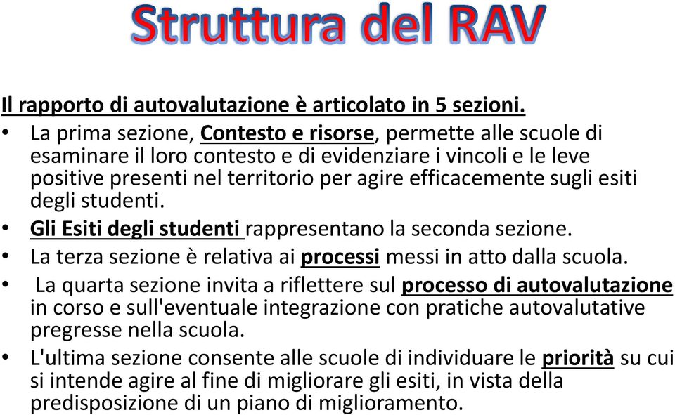 sugli esiti degli studenti. Gli Esiti degli studenti rappresentano la seconda sezione. La terza sezione è relativa ai processi messi in atto dalla scuola.