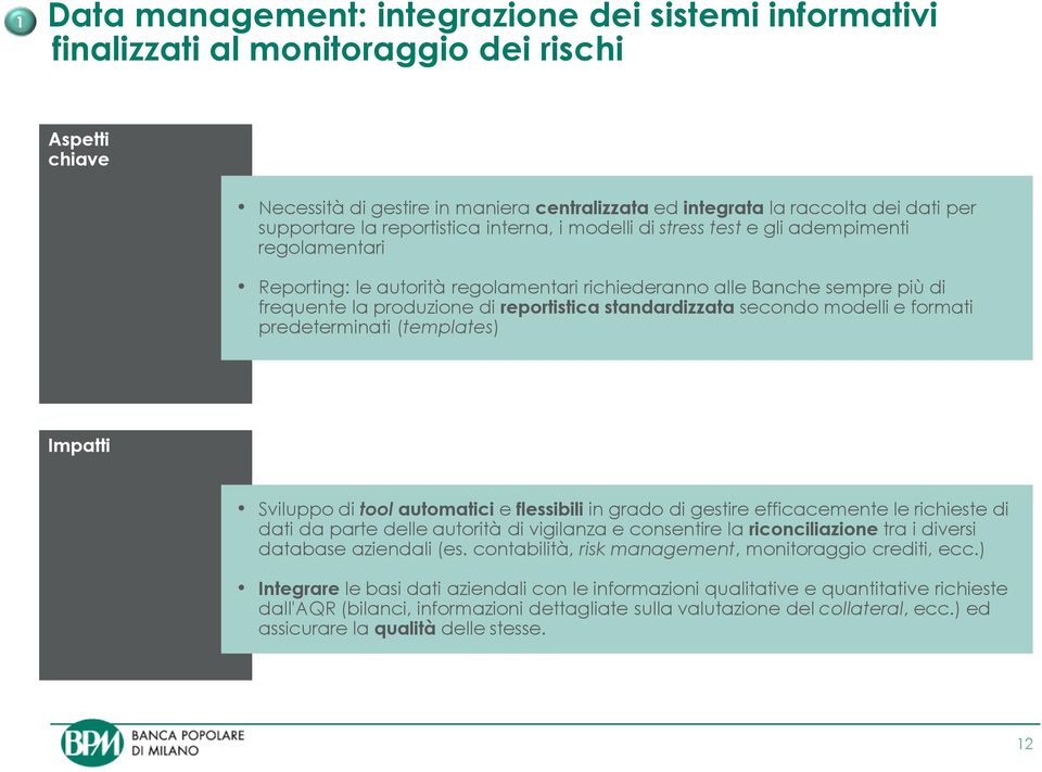 reportistica standardizzata secondo modelli e formati predeterminati (templates) Impatti Sviluppo di tool automatici e flessibili in grado di gestire efficacemente le richieste di dati da parte delle