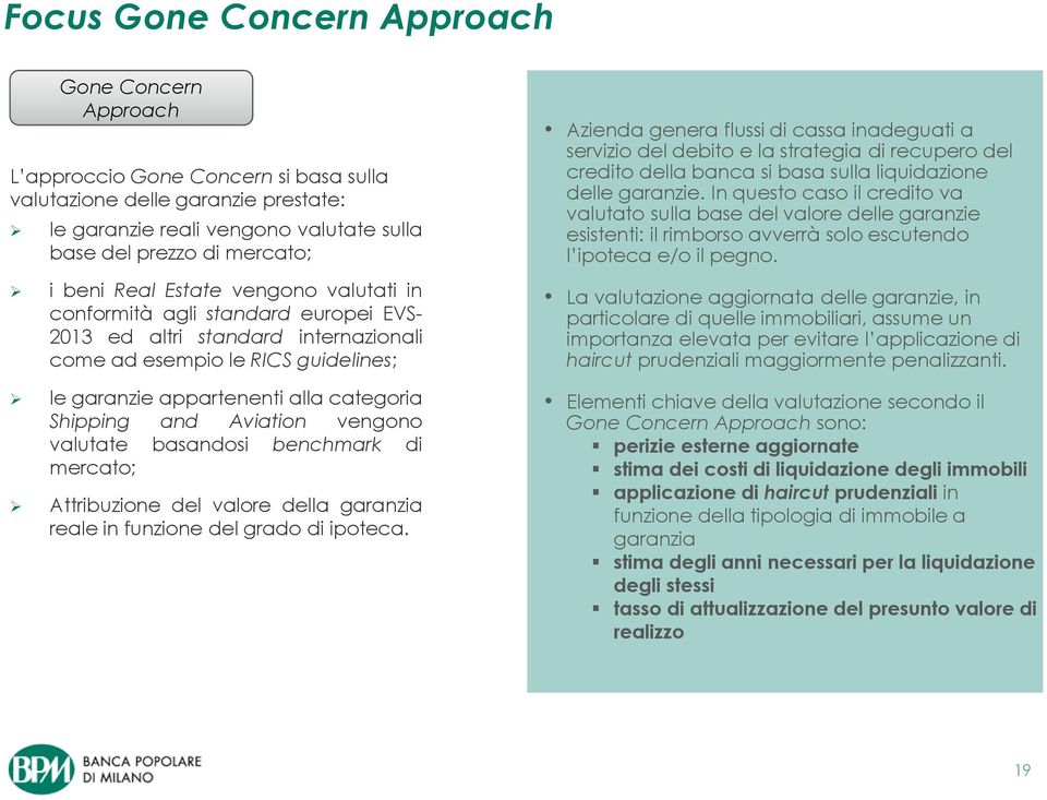 servizio del debito e la strategia di recupero del credito della banca si basa sulla liquidazione delle garanzie.