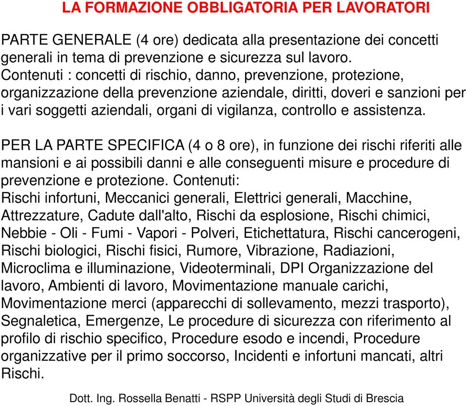 della prevenzione aziendale, diritti, doveri e sanzioni per i vari soggetti aziendali, organi di vigilanza, controllo e assistenza.