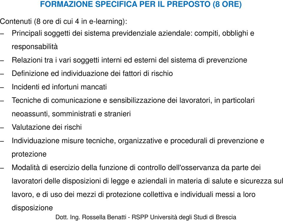 lavoratori, in particolari neoassunti, somministrati e stranieri Valutazione dei rischi Individuazione misure tecniche, organizzative e procedurali di prevenzione e protezione Modalità di esercizio