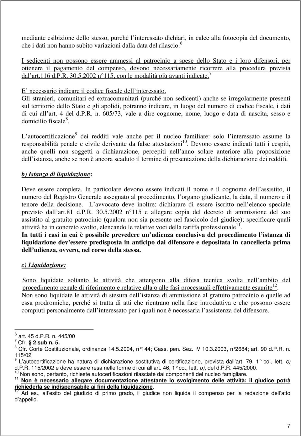 116 d.p.r. 30.5.2002 n 115, con le modalità più avanti indicate. 7 E necessario indicare il codice fiscale dell interessato.