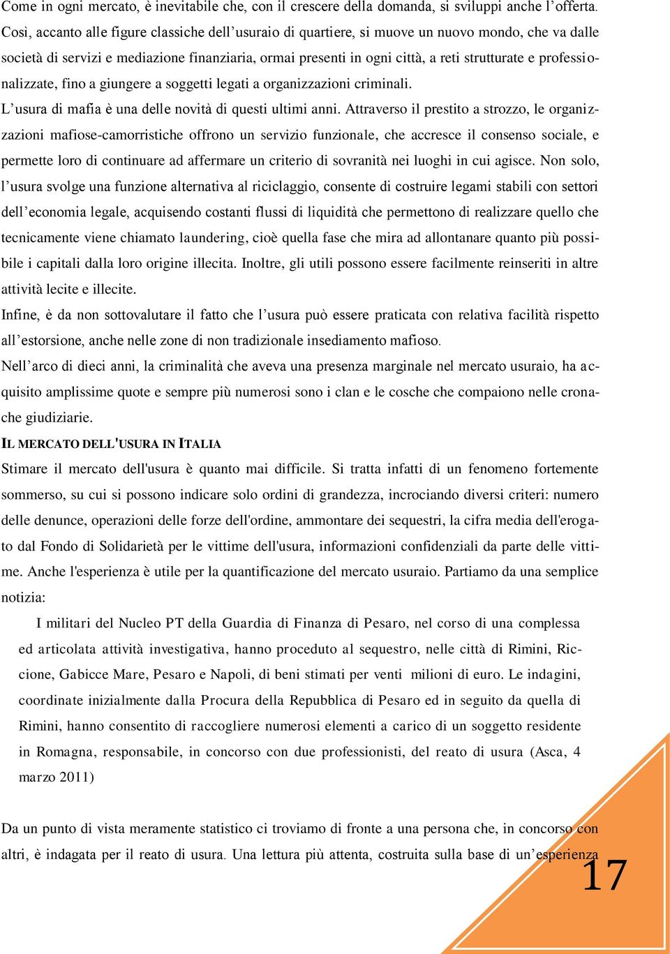 professionalizzate, fino a giungere a soggetti legati a organizzazioni criminali. L usura di mafia è una delle novità di questi ultimi anni.