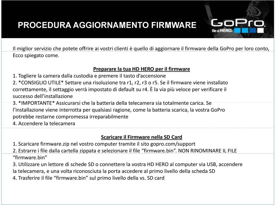 Se il firmware viene installato correttamente, il settaggio verrà impostato di default su r4. È la via più veloce per verificare il successo dell installazione 3.