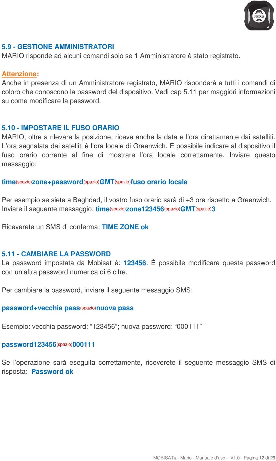 11 per maggiori informazioni su come modificare la password. 5.10 - IMPOSTARE IL FUSO ORARIO MARIO, oltre a rilevare la posizione, riceve anche la data e l ora direttamente dai satelliti.