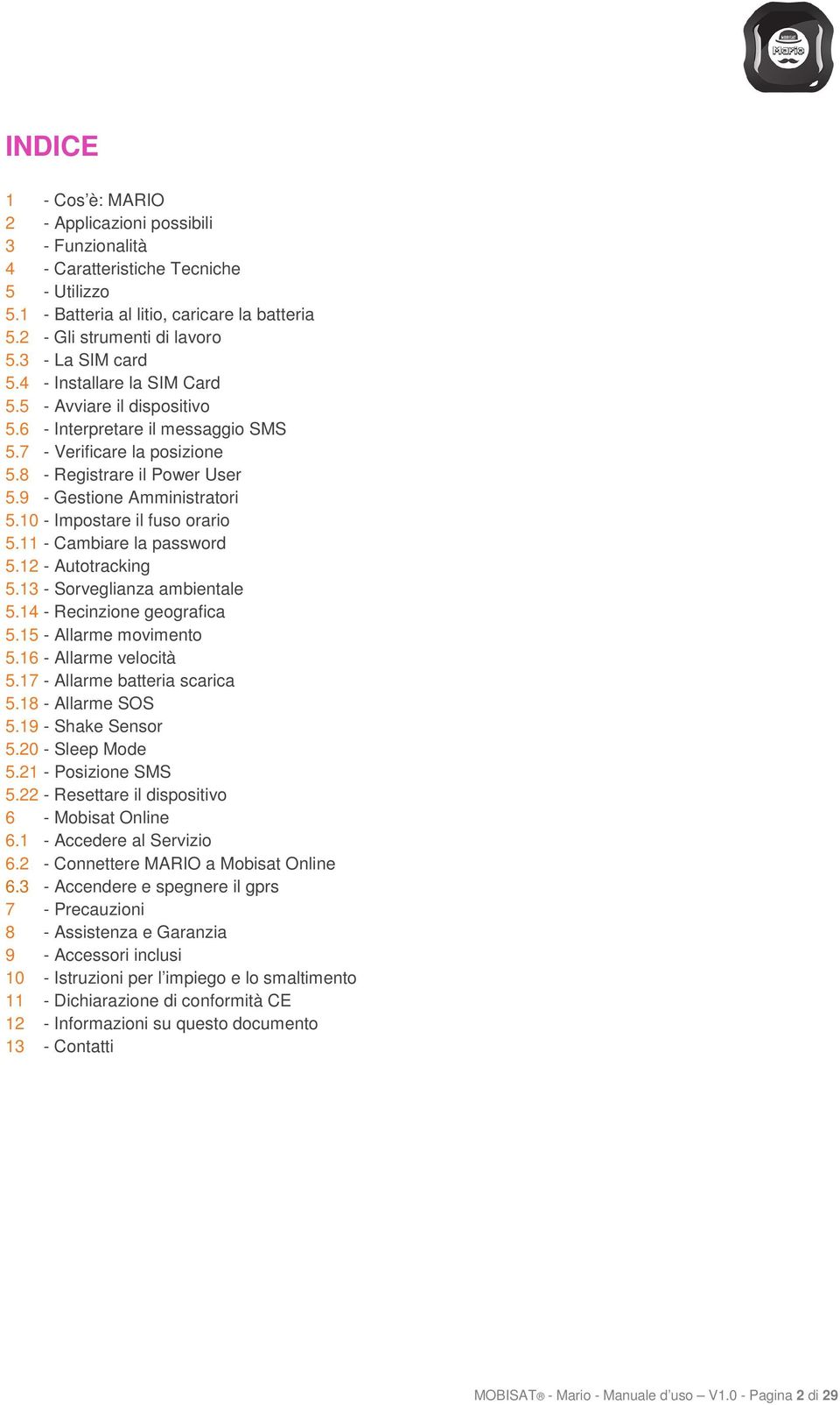 9 - Gestione Amministratori 5.10 - Impostare il fuso orario 5.11 - Cambiare la password 5.12 - Autotracking 5.13 - Sorveglianza ambientale 5.14 - Recinzione geografica 5.15 - Allarme movimento 5.