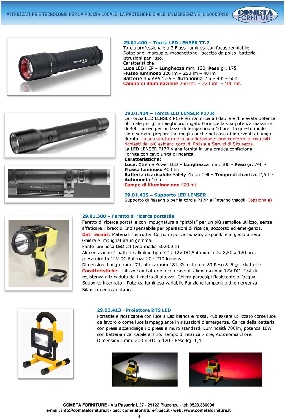 404 Torcia LED LENSER P17.R La Torcia LED LENSER P17R è una torcia affidabile e di elevata potenza ottimale per gli impieghi prolungati.