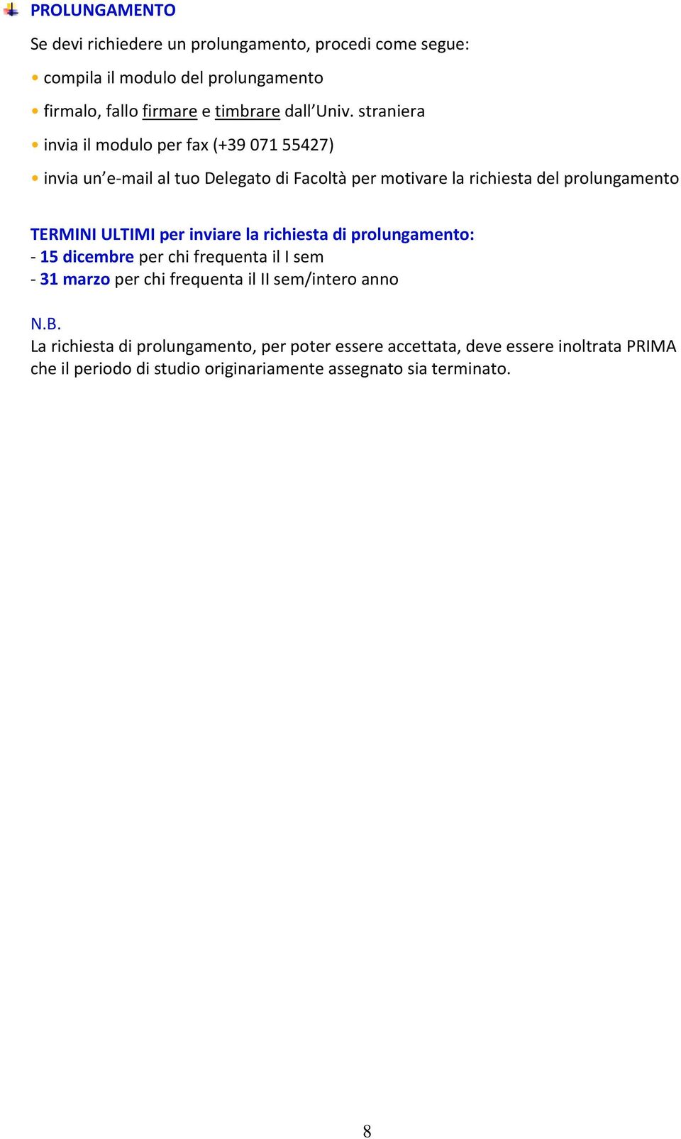 TERMINI ULTIMI per inviare la richiesta di prolungamento: 15 dicembre per chi frequenta il I sem 31 marzo per chi frequenta il II sem/intero anno N.