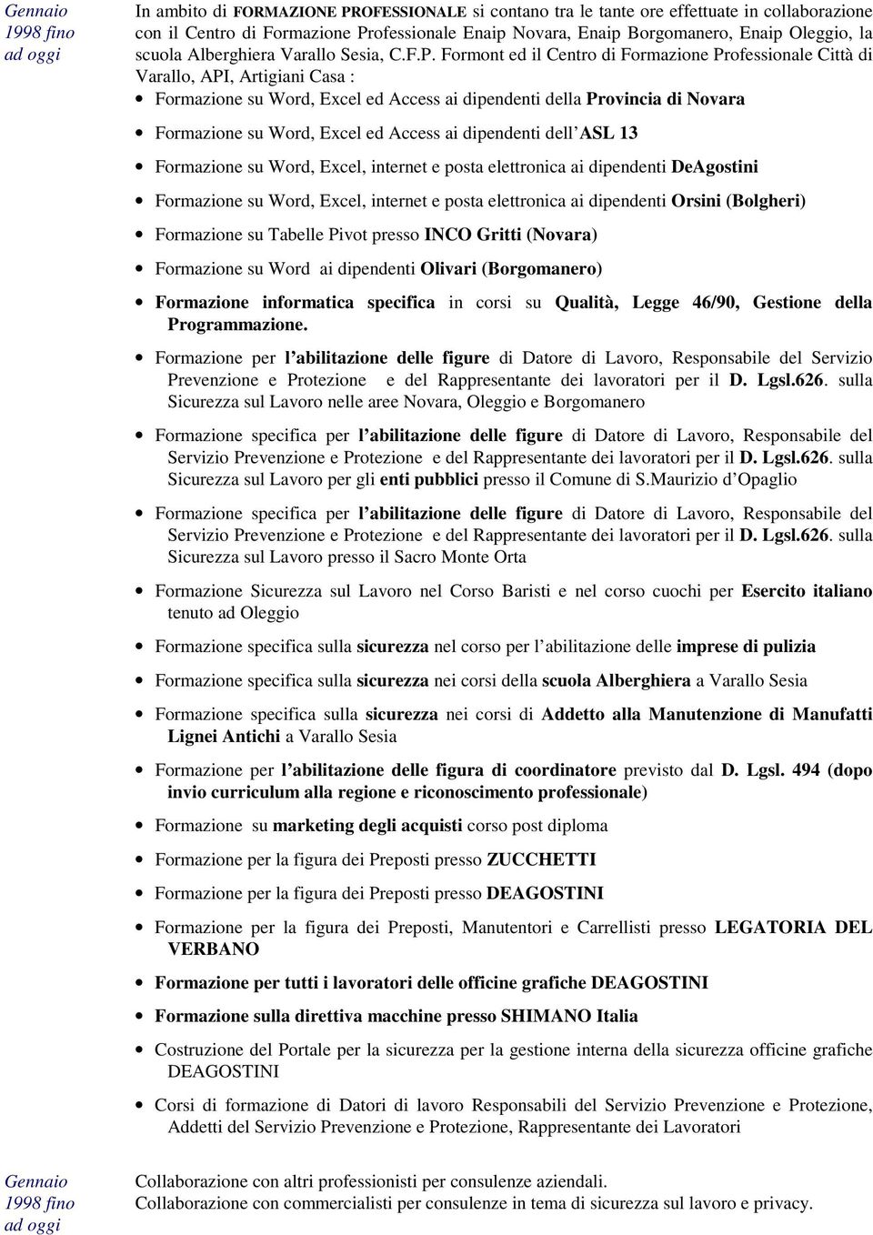 Formont ed il Centro di Formazione Professionale Città di Varallo, API, Artigiani Casa : Formazione su Word, Excel ed Access ai dipendenti della Provincia di Novara Formazione su Word, Excel ed