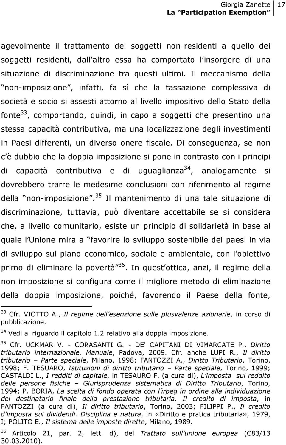 a soggetti che presentino una stessa capacità contributiva, ma una localizzazione degli investimenti in Paesi differenti, un diverso onere fiscale.