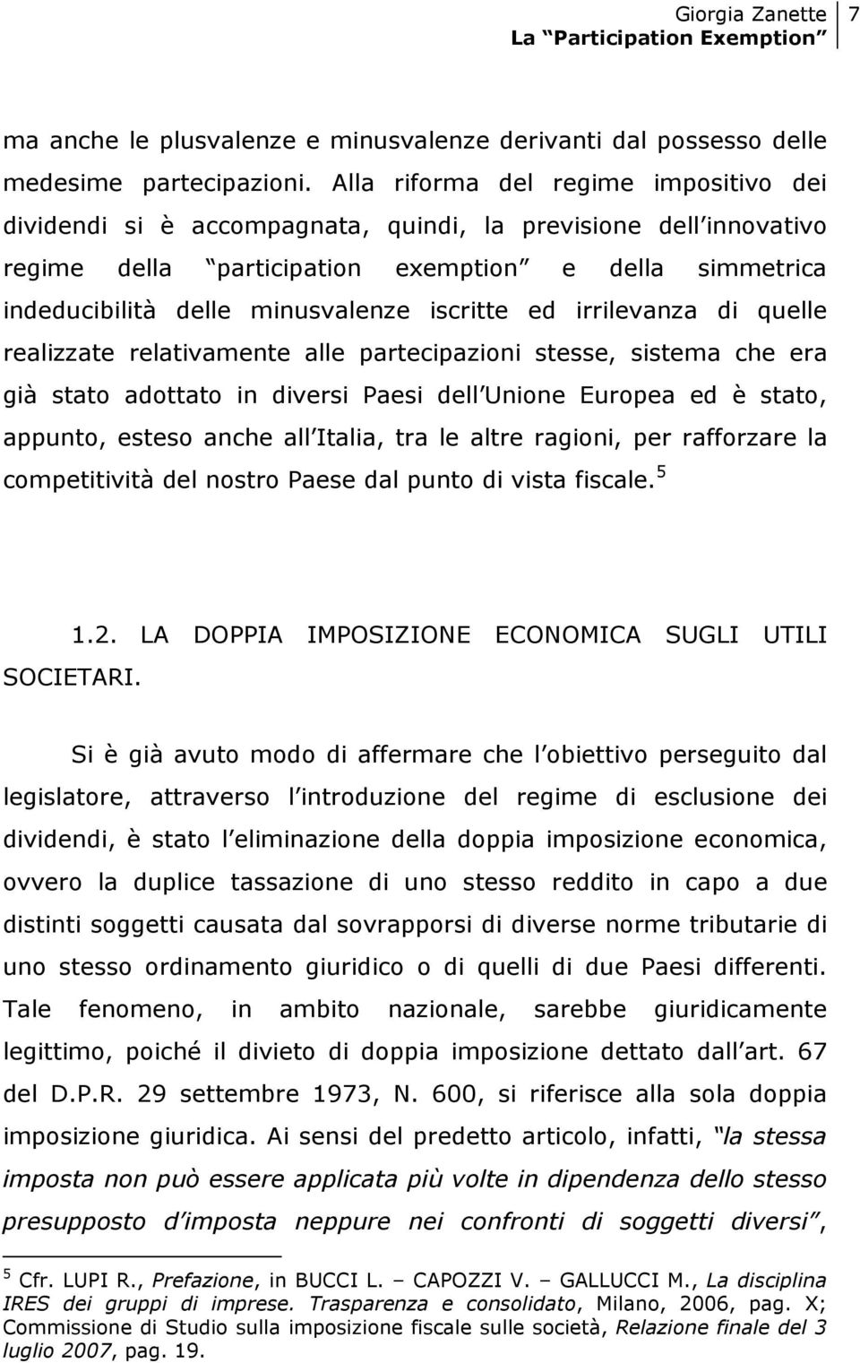 iscritte ed irrilevanza di quelle realizzate relativamente alle partecipazioni stesse, sistema che era già stato adottato in diversi Paesi dell Unione Europea ed è stato, appunto, esteso anche all