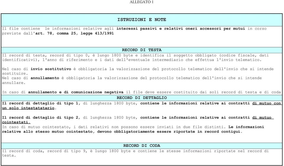 i dati dell'eventuale intermediario che effettua l'invio telematico. Nel caso di invio sostitutivo è obbligatoria la valorizzazione del protocollo telematico dell'invio che si intende sostituire.