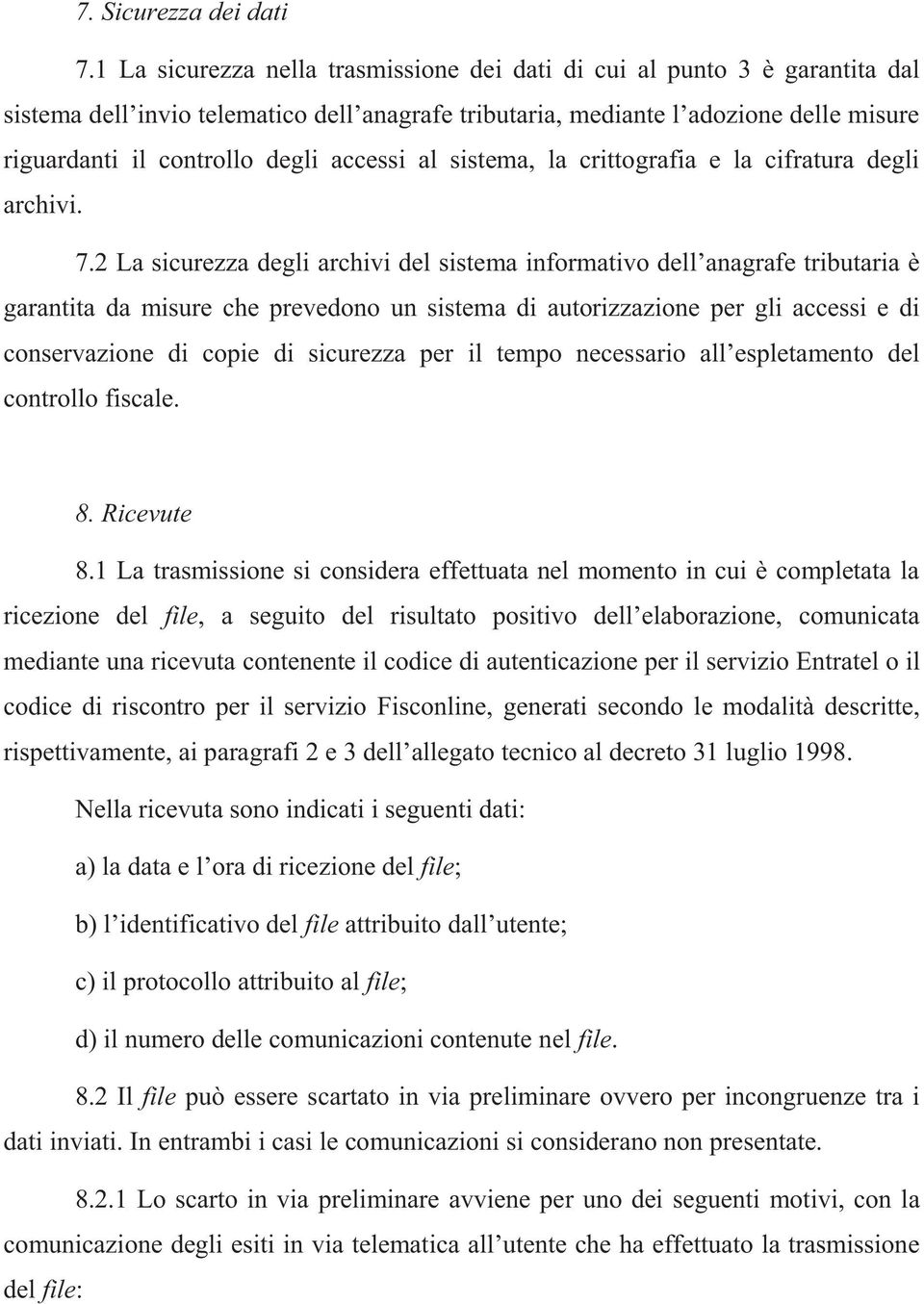 accessi al sistema, la crittografia e la cifratura degli archivi. 7.