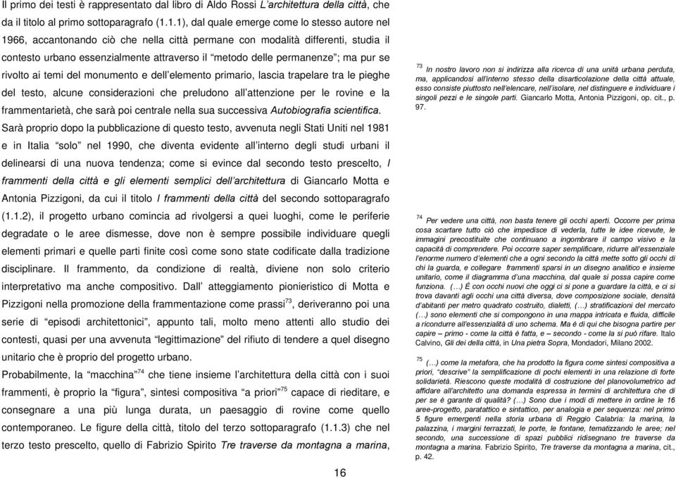 ; ma pur se rivolto ai temi del monumento e dell elemento primario, lascia trapelare tra le pieghe del testo, alcune considerazioni che preludono all attenzione per le rovine e la frammentarietà, che