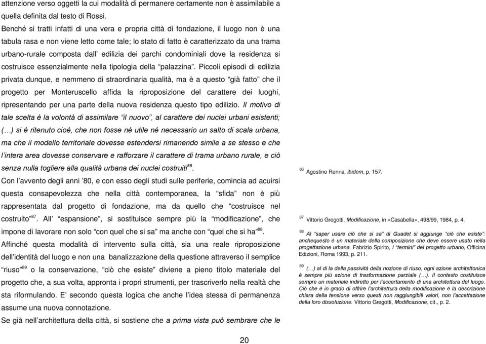 dall edilizia dei parchi condominiali dove la residenza si costruisce essenzialmente nella tipologia della palazzina.