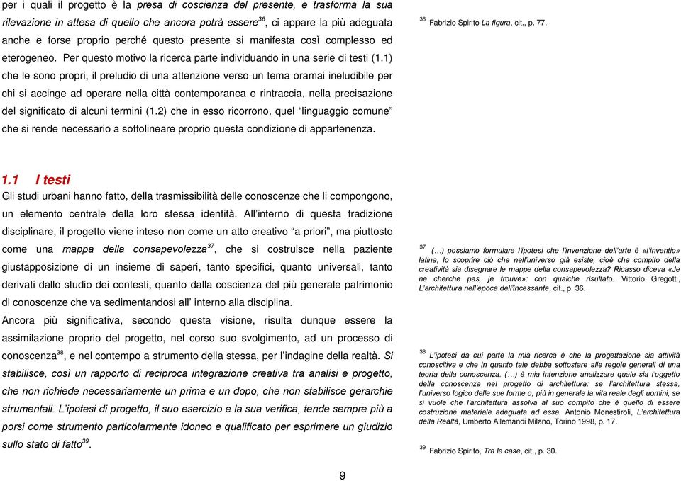 1) che le sono propri, il preludio di una attenzione verso un tema oramai ineludibile per chi si accinge ad operare nella città contemporanea e rintraccia, nella precisazione del significato di