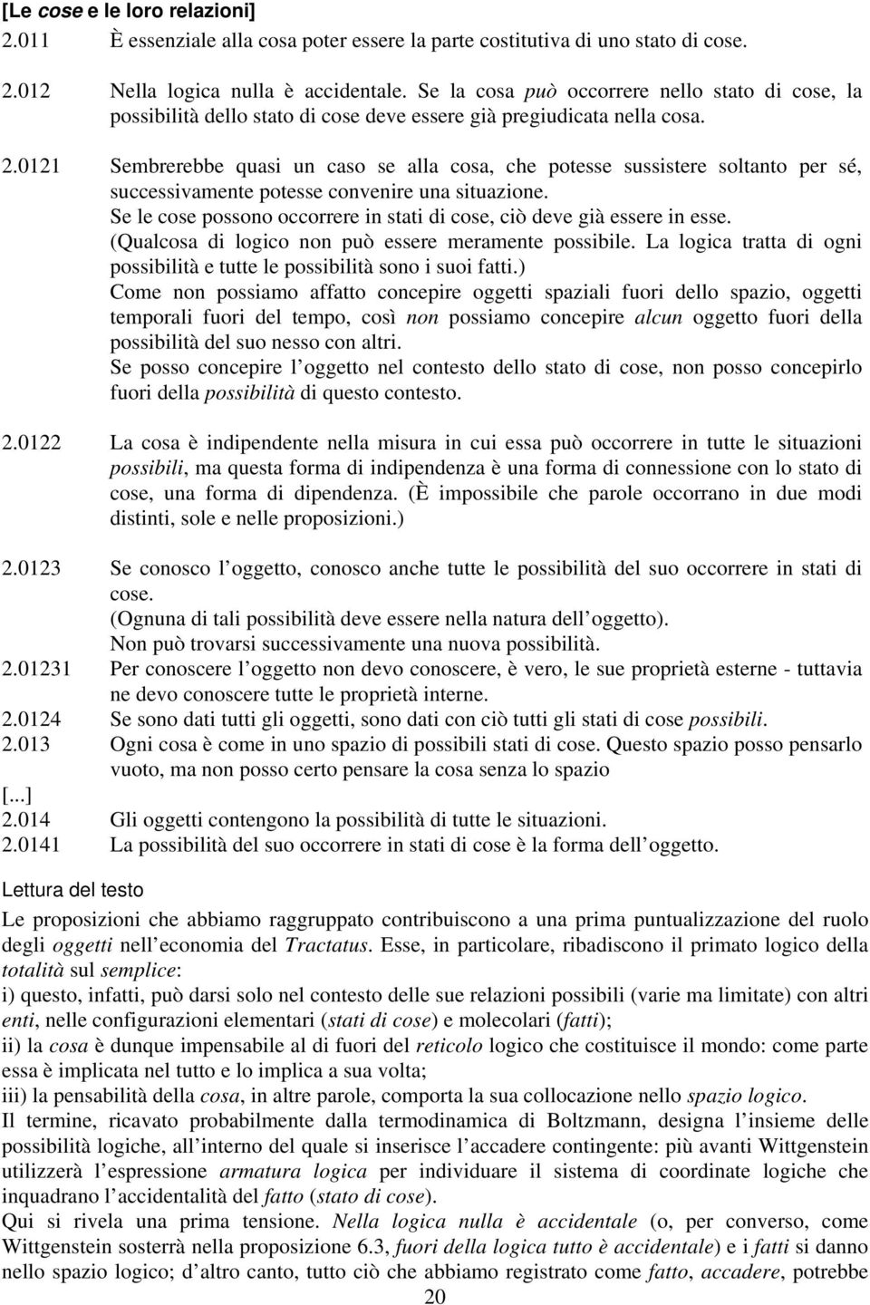 0121 Sembrerebbe quasi un caso se alla cosa, che potesse sussistere soltanto per sé, successivamente potesse convenire una situazione.