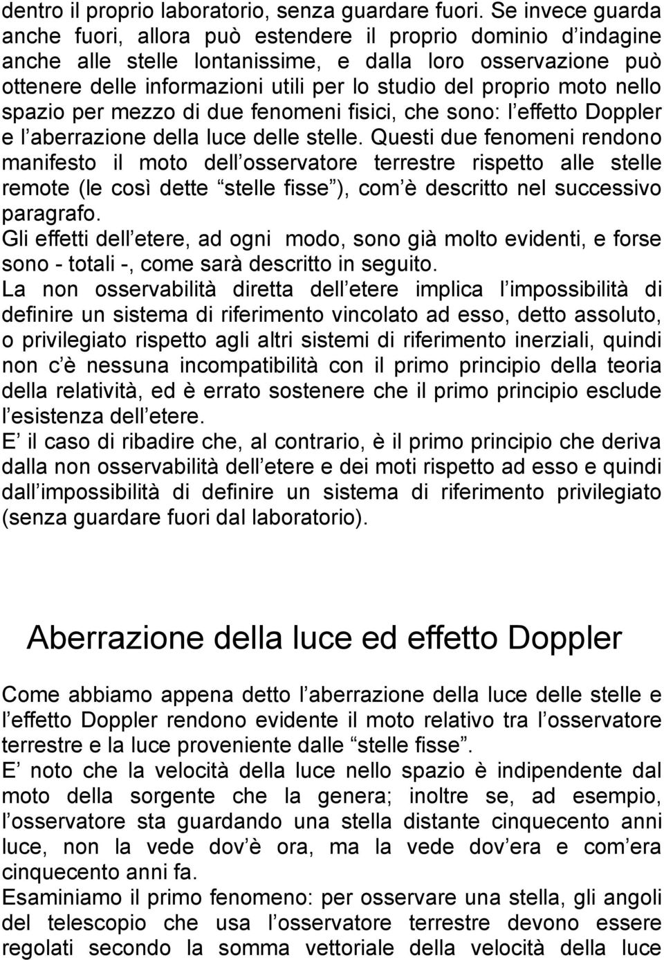 proprio moto nello spazio per mezzo di due fenomeni fisici, che sono: l effetto Doppler e l aberrazione della luce delle stelle.