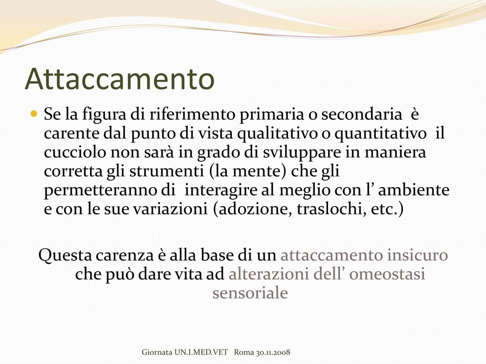 gli permetteranno di interagire al meglio con l ambiente e con le sue variazioni (adozione, traslochi, etc.