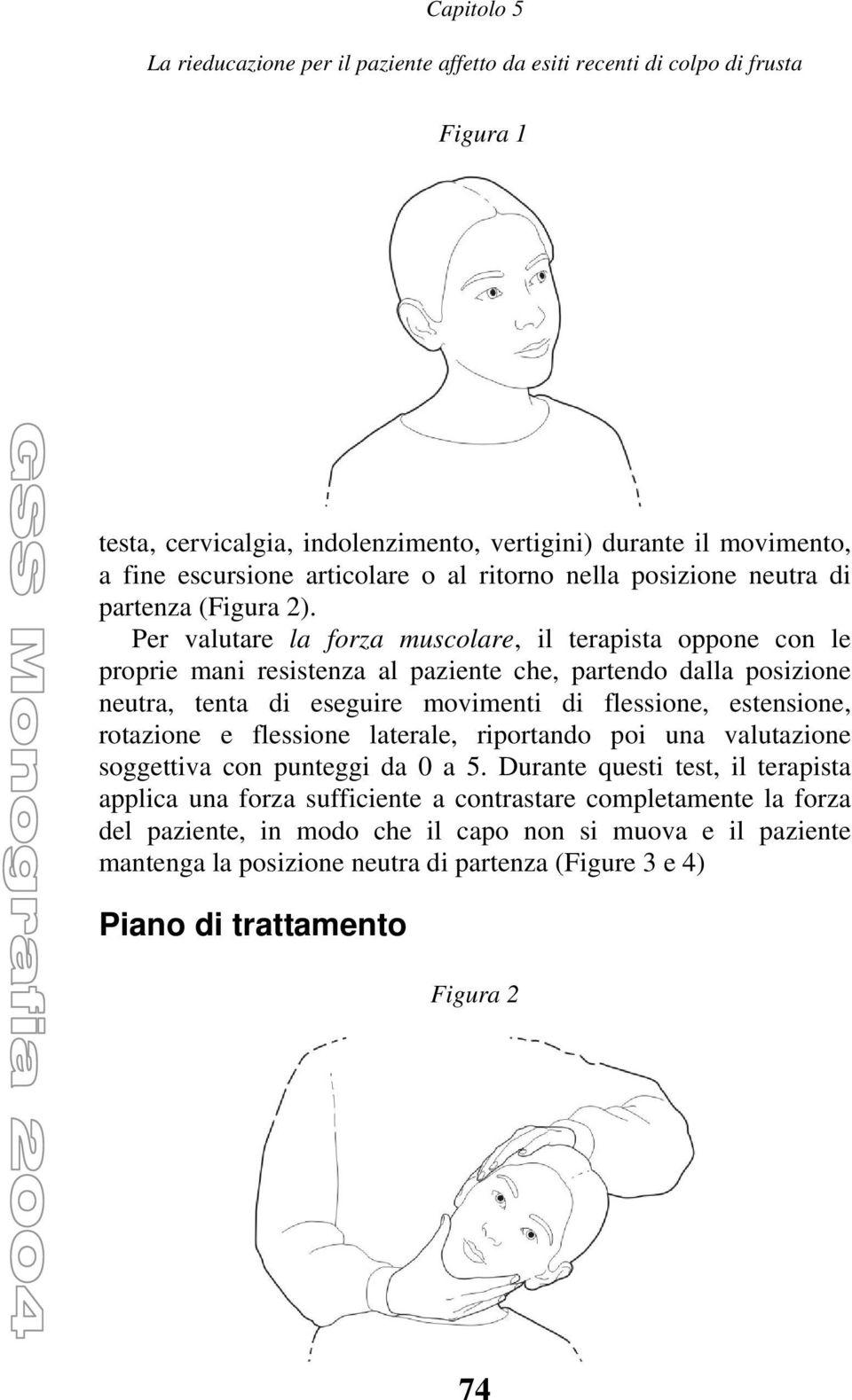 estensione, rotazione e flessione laterale, riportando poi una valutazione soggettiva con punteggi da 0 a 5.