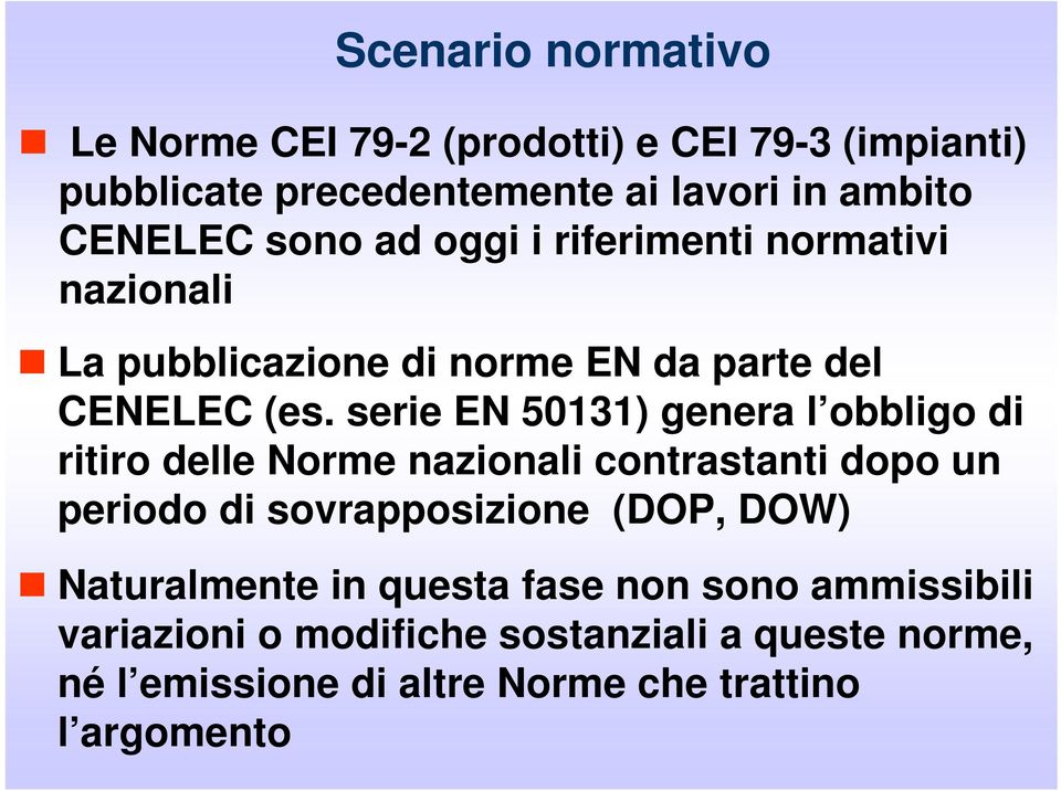 serie EN 50131) genera l obbligo di ritiro delle Norme nazionali contrastanti dopo un periodo di sovrapposizione (DOP, DOW)