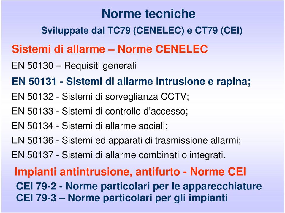 Sistemi di allarme sociali; EN 50136 - Sistemi ed apparati di trasmissione allarmi; EN 50137 - Sistemi di allarme combinati o integrati.