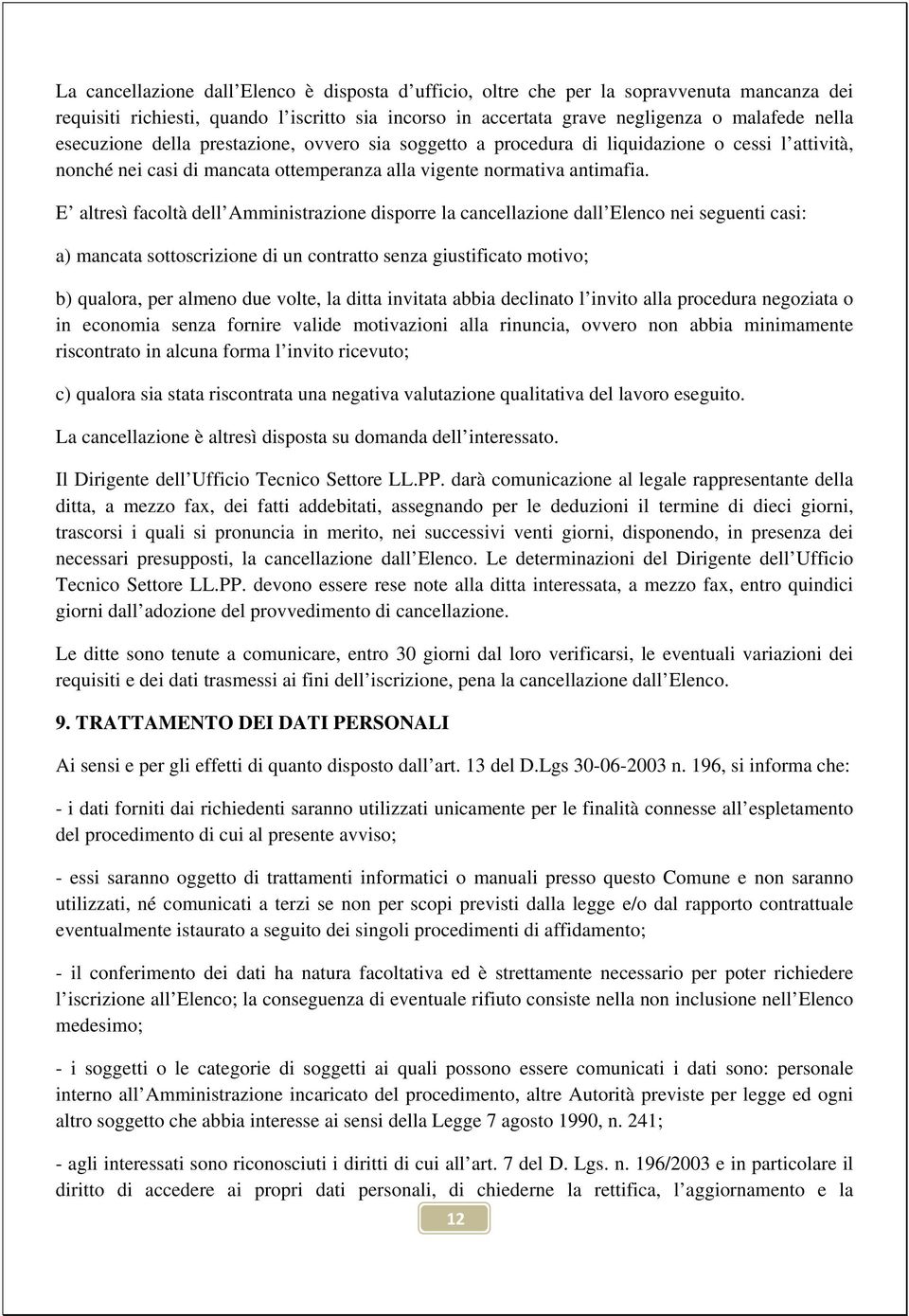 E altresì facoltà dell Amministrazione disporre la cancellazione dall Elenco nei seguenti casi: a) mancata sottoscrizione di un contratto senza giustificato motivo; b) qualora, per almeno due volte,