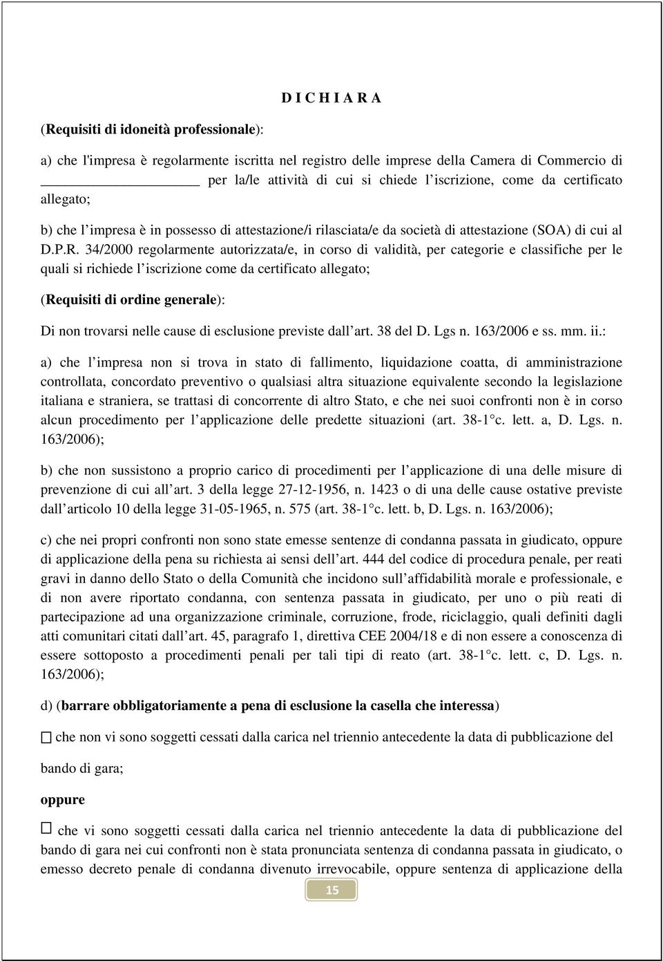 34/2000 regolarmente autorizzata/e, in corso di validità, per categorie e classifiche per le quali si richiede l iscrizione come da certificato allegato; (Requisiti di ordine generale): Di non