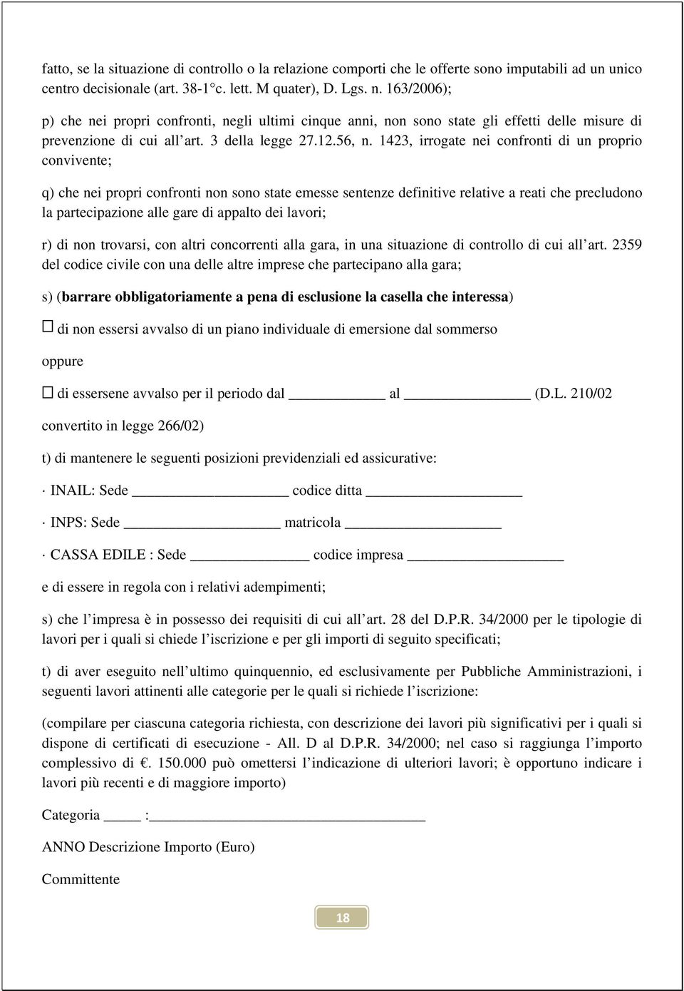 1423, irrogate nei confronti di un proprio convivente; q) che nei propri confronti non sono state emesse sentenze definitive relative a reati che precludono la partecipazione alle gare di appalto dei