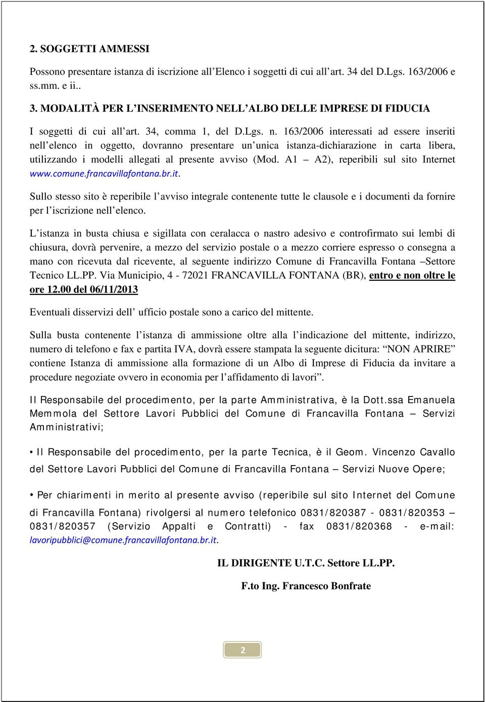 163/2006 interessati ad essere inseriti nell elenco in oggetto, dovranno presentare un unica istanza-dichiarazione in carta libera, utilizzando i modelli allegati al presente avviso (Mod.