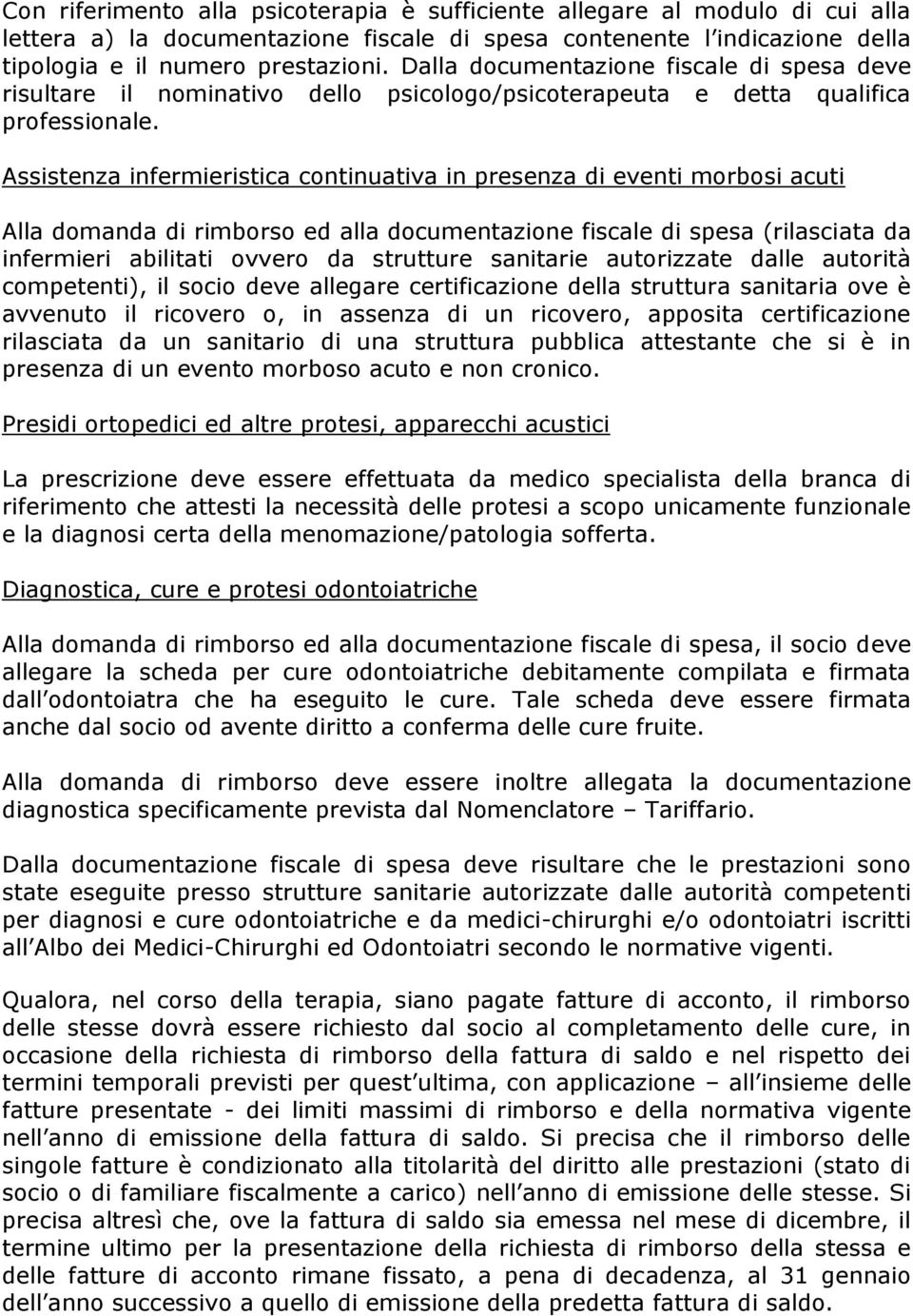 Assistenza infermieristica continuativa in presenza di eventi morbosi acuti Alla domanda di rimborso ed alla documentazione fiscale di spesa (rilasciata da infermieri abilitati ovvero da strutture