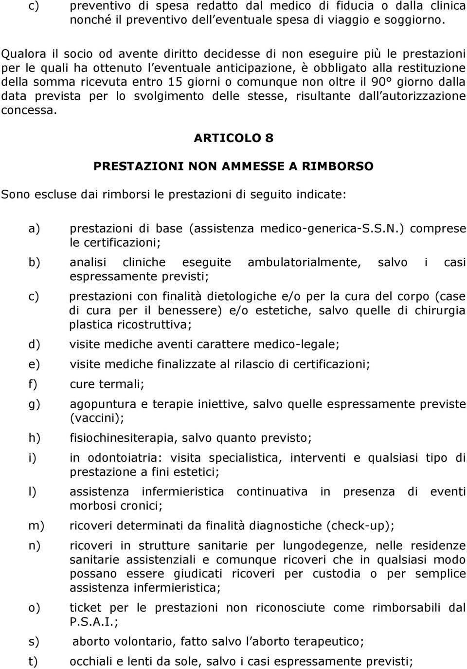 o comunque non oltre il 90 giorno dalla data prevista per lo svolgimento delle stesse, risultante dall autorizzazione concessa.