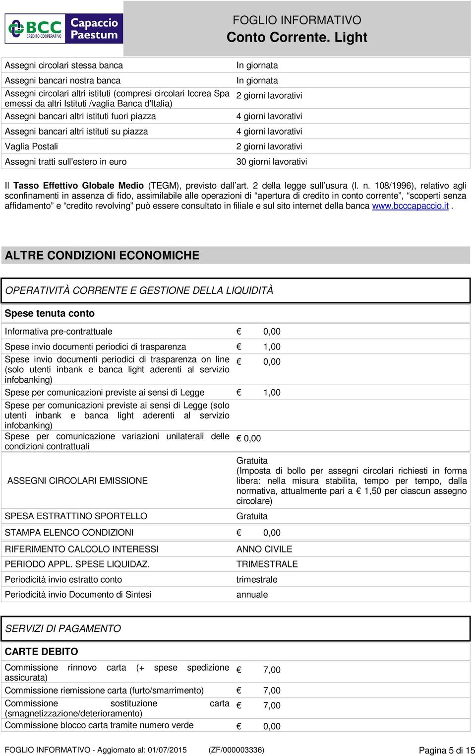 giorni lavorativi 30 giorni lavorativi Il Tasso Effettivo Globale Medio (TEGM), previsto dall art. 2 della legge sull usura (l. n.